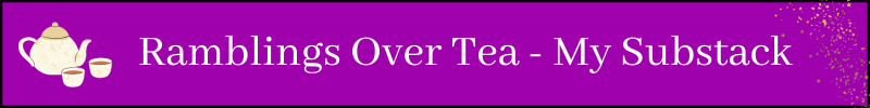 Ramblings Over Tea - My Substack