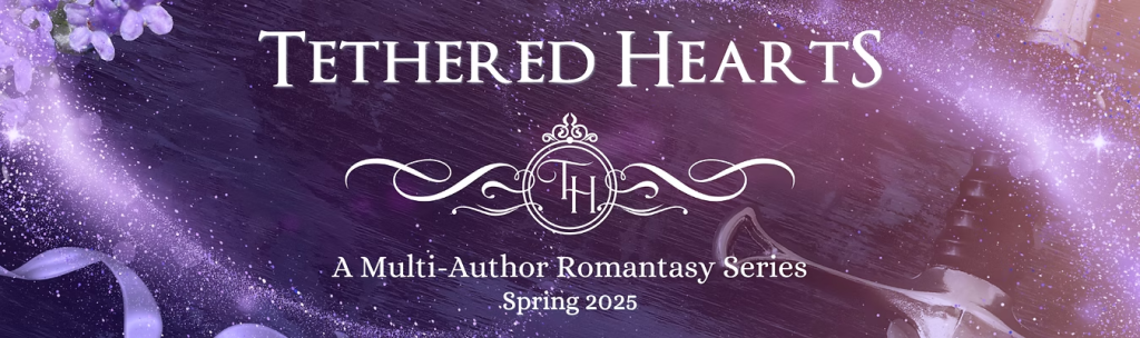 Tethered Hearts A Multi-Author Romantasy Series Spring 2025